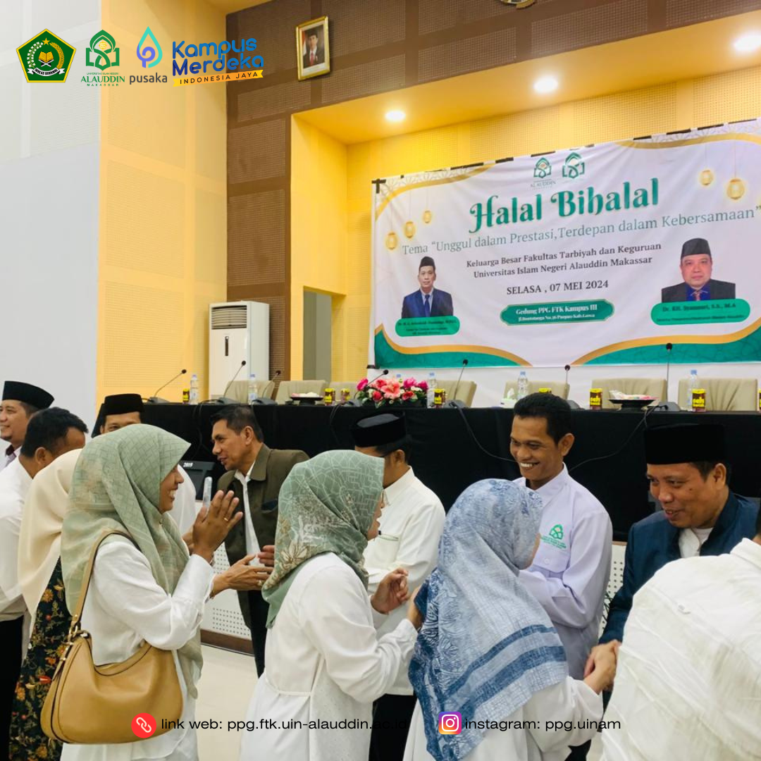 ‘’Unggul dalam Prestasi, Terdepan dalam Kebersamaan’’ FTK UIN Alauddin sukseskan Halal Bil Halal